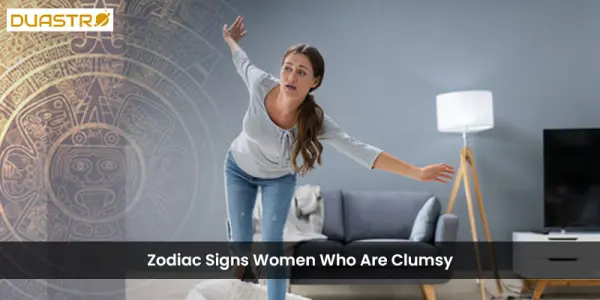 Zodiac Signs Women Who Are Clumsy